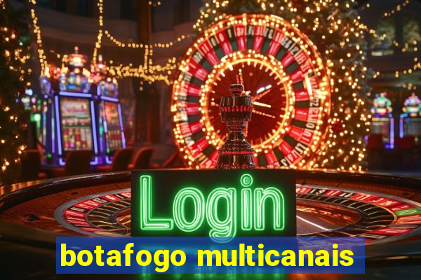 botafogo multicanais